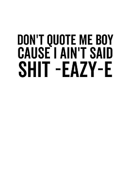 Dont Quote Me Boy Cause I