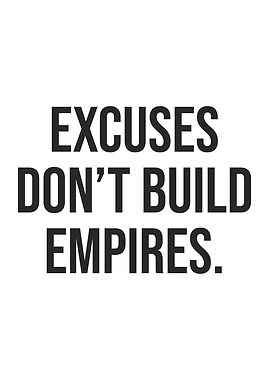 Excuses Dont Build Empires