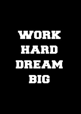 Work hard dream big