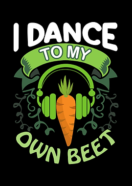 I Dance to my own beet