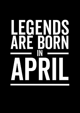 Legends Are Born in April