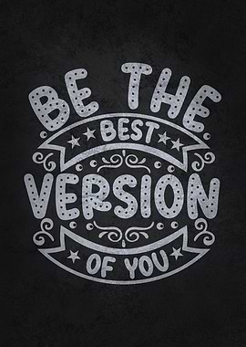 Be The Best Version Of You