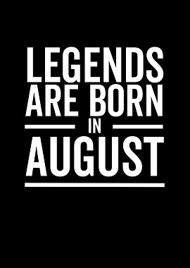 Legends Are Born in August