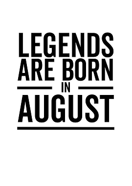 Legends Are Born in August