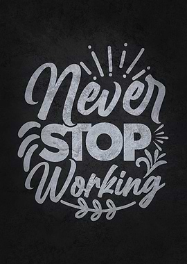 Never Stop Working