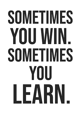 Sometimes You Win vs Learn