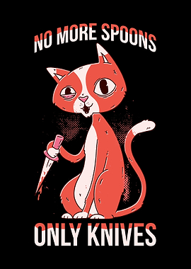 No More Spoons Only Knives