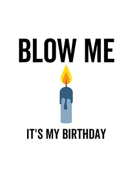 Blow Me Its My Birthday