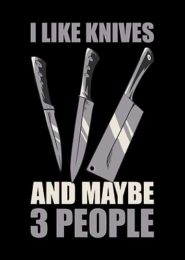 I Like Knives And Maybe 3
