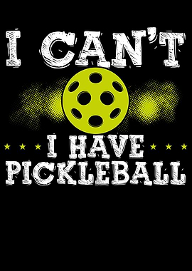 I cant I have pickleball