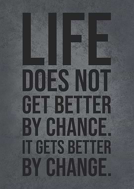 Life Gets Better By Change