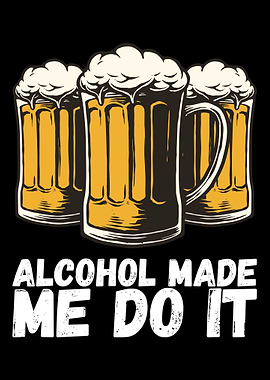 Alcohol Made Me Do It