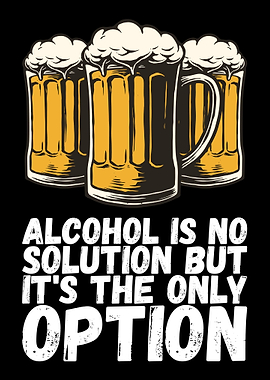 Alcohol Is No Solution