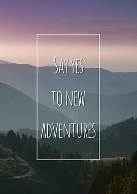 Say Yes To New Adventures
