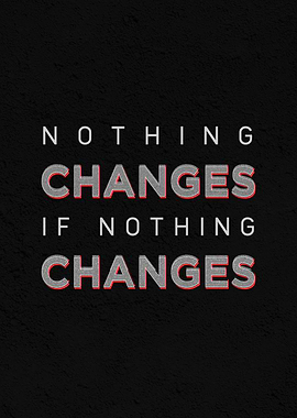 Nothin changes if nothing