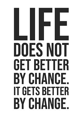 Life Gets Better By Change