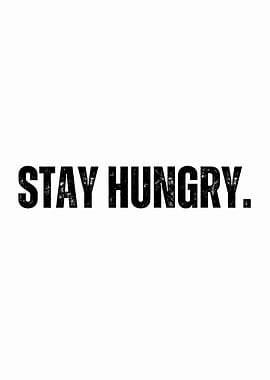 STAY HUNGRY MOTIVATION