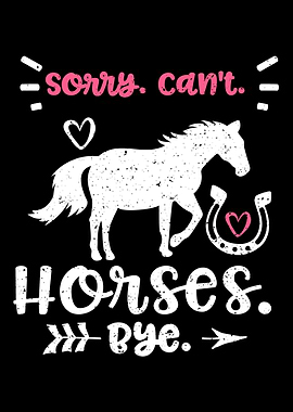 Sorry Cant Horses Bye