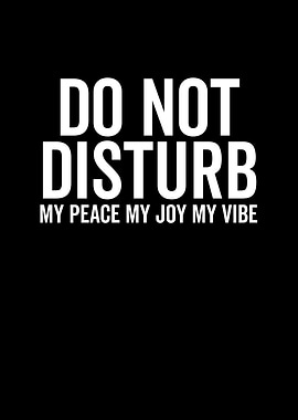 Do Not Disturb My Peace My