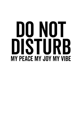 Do Not Disturb My Peace My