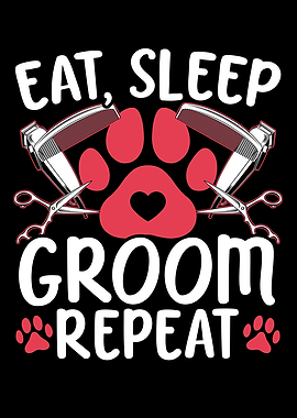 Eat Sleep Groom Repeat Pet