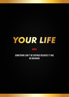 your life