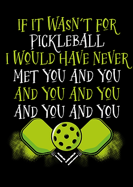 If it wasnt for pickleball