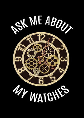 Ask Me About My Watches