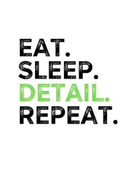Eat Sleep Detail Repeat
