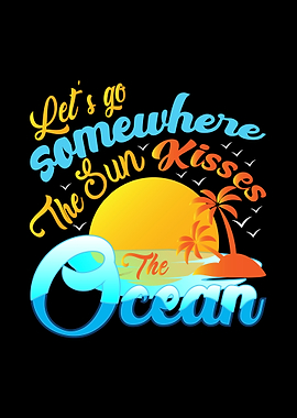 Lets go somewhere the sun