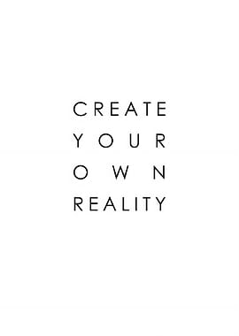 Create Your Own Reality
