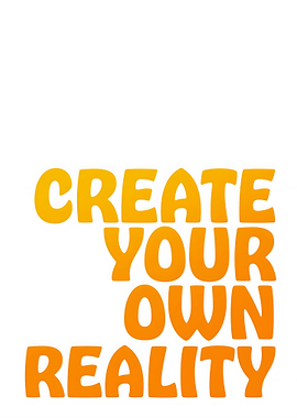 Create Your Own Reality