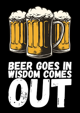 Beer Goes In Wisdom