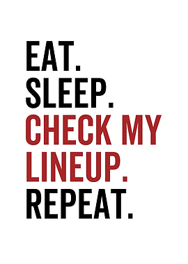 Eat Sleep Check My Lineup