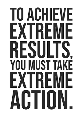 To Achieve Extreme Results