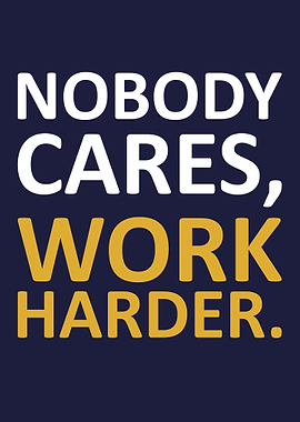 Nobody Cares Work Harder