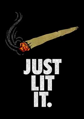 Just Lit It