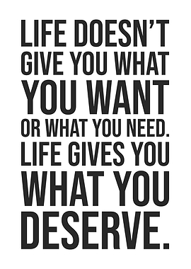 Life Gives What Deserve