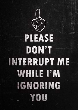 Do Not Interrupt Me