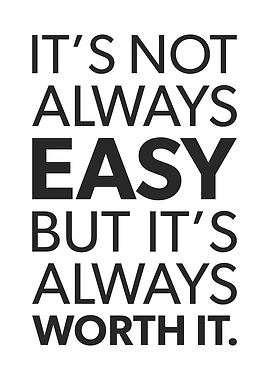 Not Easy But Worth It