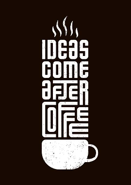 Ideas come after coffee