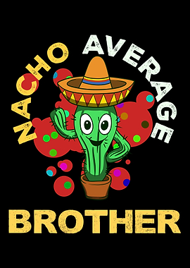 Nacho Average Brother