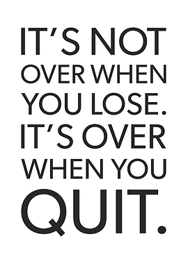 Over When You Quit vs Lose
