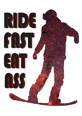 Ride Fast Eat Ass Snowbord
