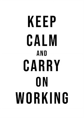 Keep Calm Carry On Working