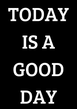 Today is a Good Day