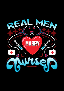 Real men marry nurses