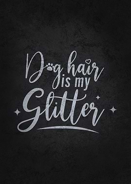 Dog Hair Is My Glitter