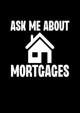 Ask Me About Mortgages