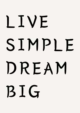 Live simple dream big